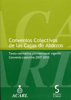 Convenios Colectivos de las Cajas de Ahorros. Texto Normativa Convencional Vigente Convenio Colectivo 2007-2010.-0