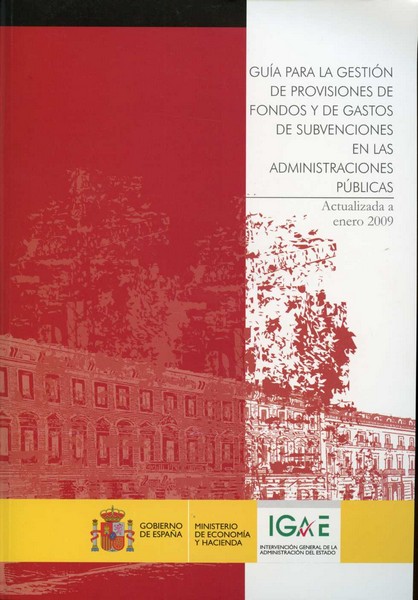 Guía para la Gestión de Provisiones de Fondos y de Gastos de Subvenciones en las Administraciones Públicas, 4ª ed. Actualizada a Enero 2009-0