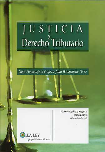 Justicia y Derecho Tributario. Libro Homenaje al Profesor Julio Banacloche Pérez.-0