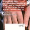 Autonomía del Ministerio Fiscal en el Proceso Penal y la Reforma de su Estatuto Orgánico, La.-0