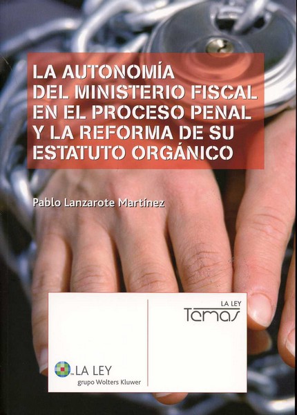 Autonomía del Ministerio Fiscal en el Proceso Penal y la Reforma de su Estatuto Orgánico, La.-0