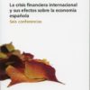 Crisis Financiera Internacional y sus Efectos sobre la Economía Española, La. Seis Conferencias.-0
