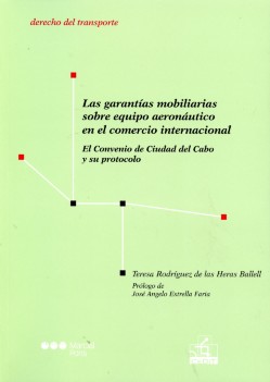 Garantías Mobiliarias sobre Equipo Aeronáutico en el Comercio Internacional, Las. El Convenio de Ciudad del Cabo y su Protocolo-0