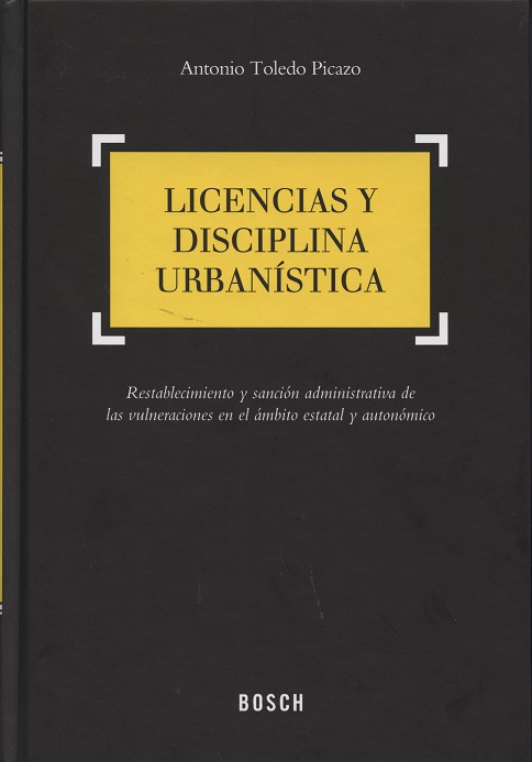 Licencias y Disciplina Urbanística. Restablecimiento y Sanción Administrativa de las Vulneraciones en el Ambito Estatal y Autonómico-0