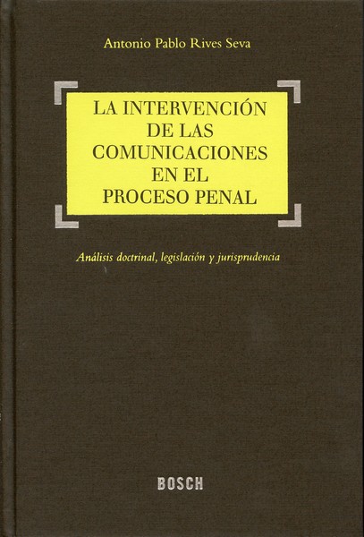 Intervención de las Comunicaciones en el Proceso Penal, La. Análisis Doctrinal, Legislación y Jurisprudencia-0