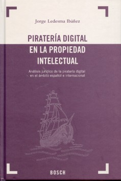 Piratería Digital en la Propiedad Intelectual Análisis Juridico de la Piratería Digital en el Ambito Español e Internacional-0