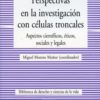 Perspectivas en la Investigación con Células Troncales Aspectos Científicos, Eticos, Sociales y Legales-0