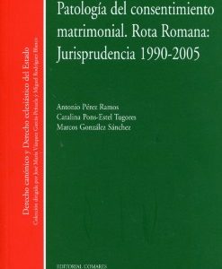 Patología del consentimiento matrimonial. Rota Romana: Jurisprudencia 1990-2005 -0