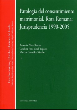 Patología del consentimiento matrimonial. Rota Romana: Jurisprudencia 1990-2005 -0