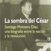 La sombra del César. Santiago Montero Díaz, una biografía entre nación y la revolución-0