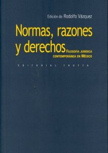 Normas, Razones y Derechos Filosofía Jurídica Contemporanea en México-0