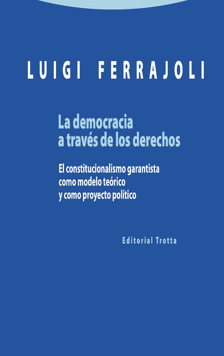 Democracia a través de los derechos. El constitucionalismo garantista como modelo teórico y como proyecto político-0