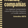 Malas compañías. Las Empresas Transnacionales contra los Derechos Humanos y el Medio Ambiente-0