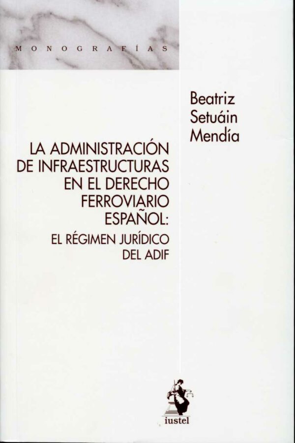 Administración de Infraestructuras en el Derecho Ferroviario Español. El Régimen Jurídico del ADIF-0