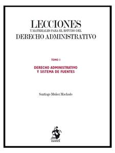 Lecciones y Materiales del Derecho Administrativo I Derecho Administrativo y Sistema de Fuentes-0