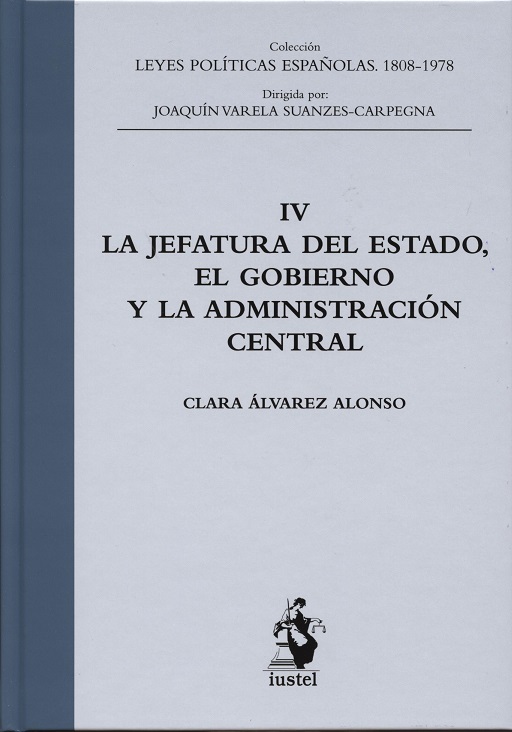 Jefatura del Estado, el Gobierno y la Administración Central Tomo IV Leyes Políticas Españolas 1808-1978-0