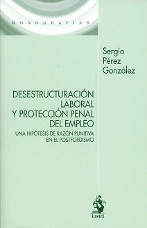 Desestructuración Laboral y Protección Penal del Empleo Una Hipótesis de Razón Punitiva en el Postfordismo-0