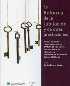 Reforma de la Jubilación y de otras Prestaciones Análisis y Comentarios Prácticos de la Ley 27/2011, de 1 de Agosto, Sobre Actualización, A-0