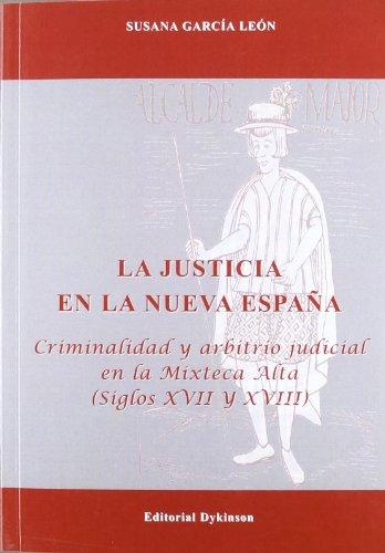 Justicia en la Nueva España Criminalidad y Arbitrio Judicial en la Mixteca Alta (Siglos XVII y XVIII)-0