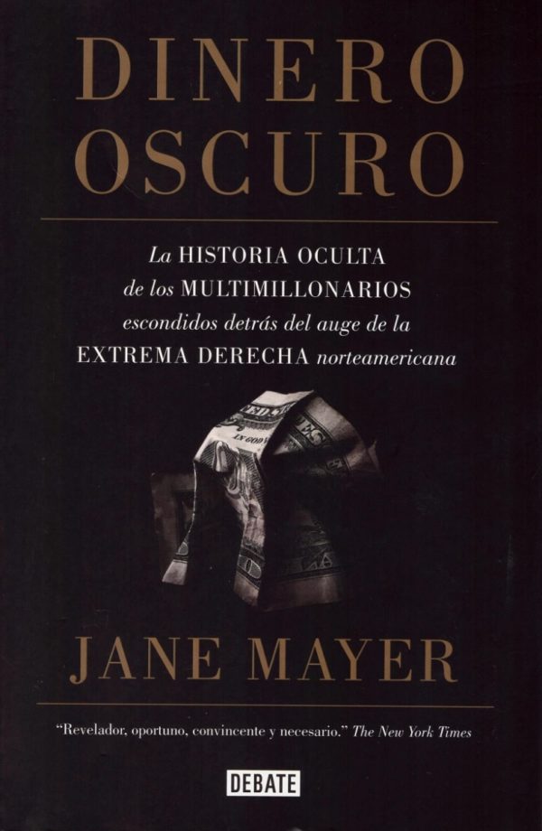 Dinero Oscuro. La Historia Oculta de los Multimillonarios Escondidos Detrás del Auge de la Extrema Derecha Norteamericana-0