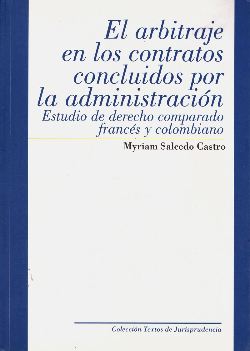 El arbitraje en los contratos concluidos por la administración. Estudio de Derecho Comparado francés y colombiano-0