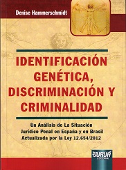 Identificación Genética, Discriminación y Criminalidad. Un Análisis de la Situación Jurídico Penal en España y en Brasil Acualizada por la Ley 12.-0