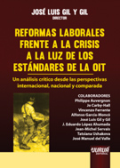 Reformas Laborales Frente a la Crisis a la Luz de los Estándares de la OIT. Un Análisis Crítico desde las Perspectivas Internacional, Nacional y-0