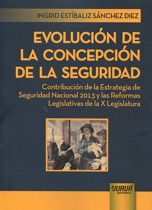 Evolución de la Concepción de la Seguridad Contribución de la Estrategia de Seguridad Nacional 2013 y las Reformas Legislativas de la-0
