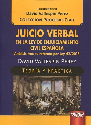 Juicio Verbal. En la Ley de Enjuiciamiento civil Española. Análisis tras su Reforma por Ley 42/2015-0