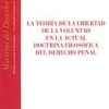 Teoría de la Libertad de la Voluntad en la Actual Doctrina Filosífica del Derecho Penal, La.-0