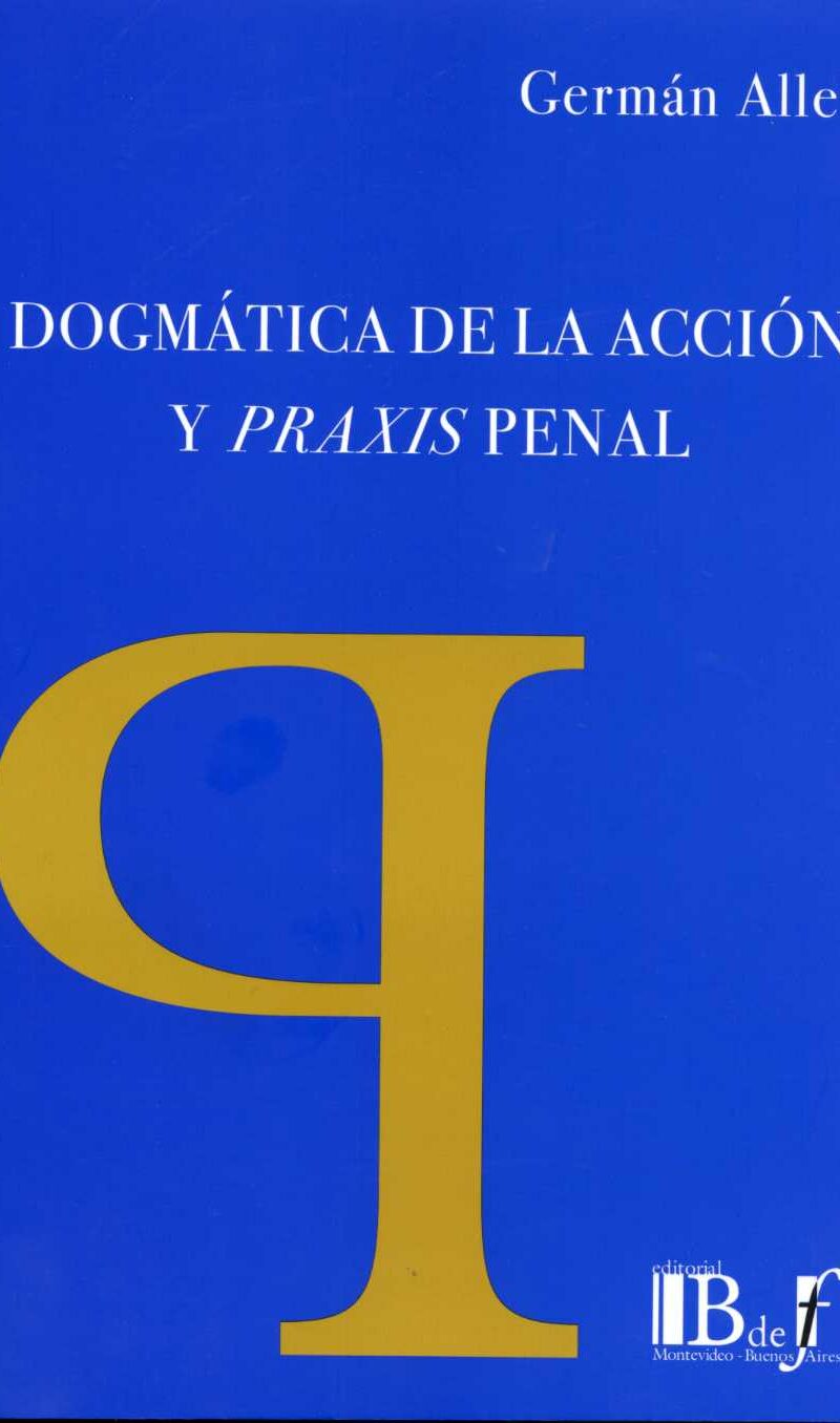 Dogmática de la Acción y Praxis Penal -0