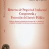 Derechos de Propiedad Intelectual, Competencia y Protección del Interés Público. La Nueva Ofensiva en Materia de Observancia de los Derechos de Pro...-0