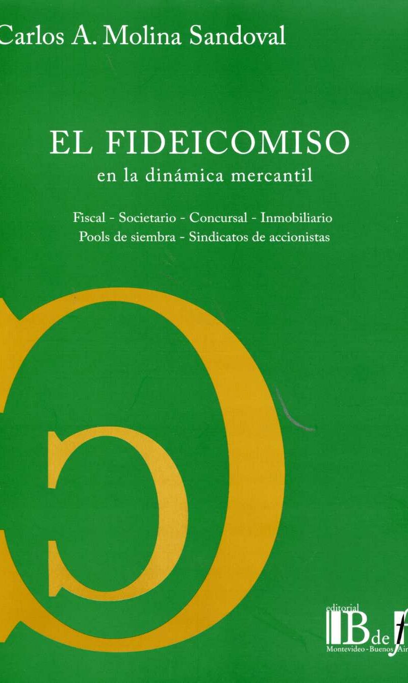 Fideicomiso en la Dinámica Mercantil, El. Fiscal - Societario - Concursal - Inmobiliario - Pools de Siembra - Sindicatos de Accionis-0