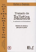 Tratado de Balística, 03. Su Aplicación a la Criminalística Balística de Efectos y Guía para el Perito-0