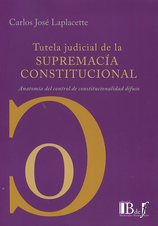 Tutela Judicial de la Supremacía Constitucional Anatomía del Control de Constitucionalidad Difuso-0