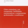 COMO COMUNICAR Y SER COMPETENTE: HABILIDADES COMUNICATIVAS Y COMPETENCIAS PROFESIONALES -9788415690924