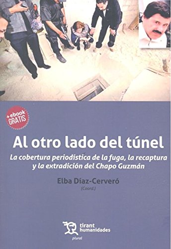 Al otro lado del Túnel. La Cobertura Periodística de la Fuga, la Recaptura y la Extradición del Chapo Guzmán-0