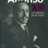 Alfonso XIII. Un Político en el Trono. -0