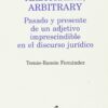 Arbitrario, Arbitraire, Arbitrary. Pasado y Presente de un Adjetivo Imprescindible en el Discurso Jurídico-0