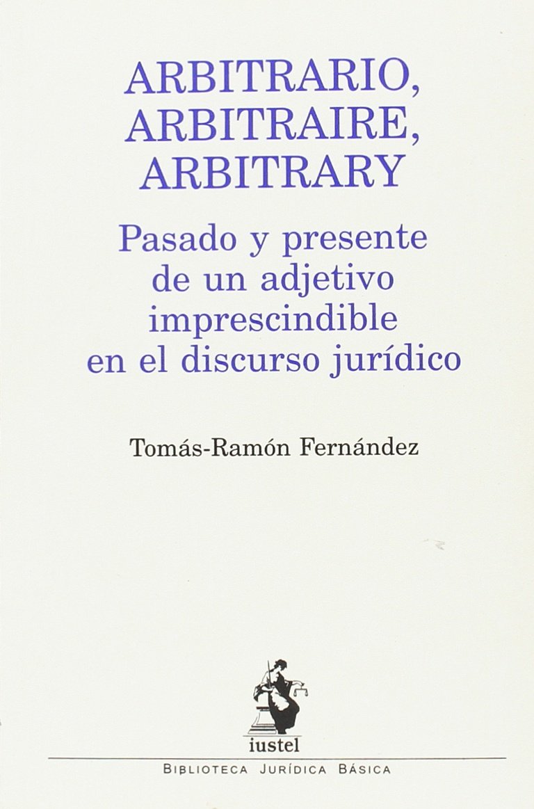 Arbitrario, Arbitraire, Arbitrary. Pasado y Presente de un Adjetivo Imprescindible en el Discurso Jurídico-0