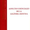 Aspectos Esenciales de la Legítima Defensa. -0