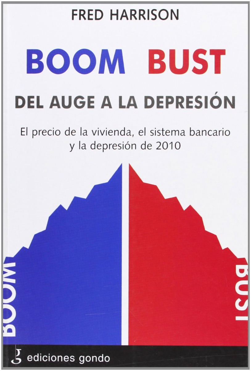 Boom Bust. Del Auge a la Depresión. El Precio de la Vivienda El Sistema Bancario y la Depresión de 2010.-0