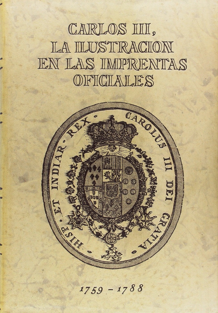 Carlos III, Ilustración en las Imprentas Oficiales. 1759-1788. Edición de Lujo-0