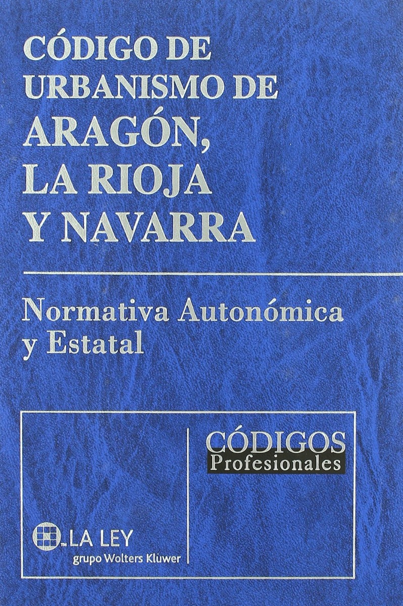 Código de Urbanismo de Aragón, La Rioja, y Navarra. Normativa Autonómica y Estatal-0