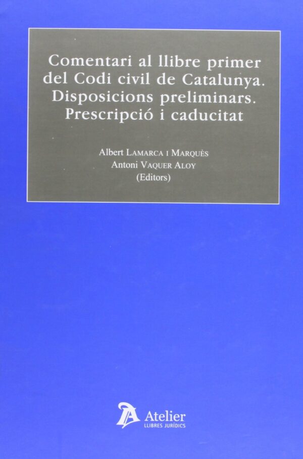 Comentari al Llibre Primer del Codi Civil de Catalunya. Disposicions Preliminars. Prescripcio i Caducitat-0