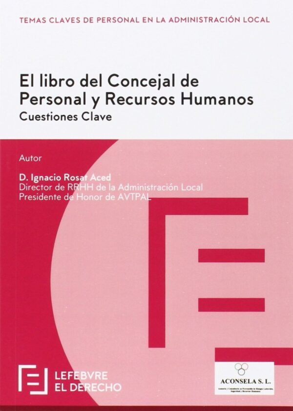 Libro del Concejal de Personal y de Recursos Humanos. Cuestiones Clave. Temas Claves de Personal en la Administración Local-0