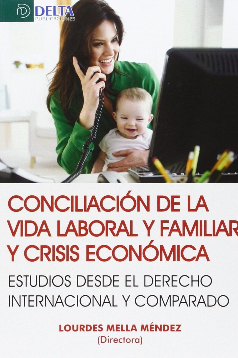 Conciliación de la Vida Laboral y Familiar y Crisis Económica. Estudios Desde el Derecho Internacional y Comparado-0