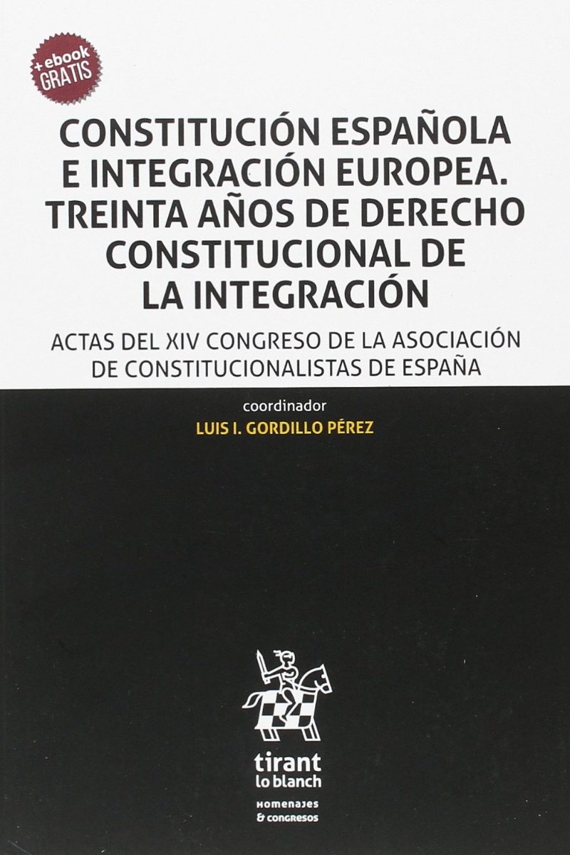 Constitución Española e Integración Europea. Treinta años de Derecho Constitucional de la Integración -0