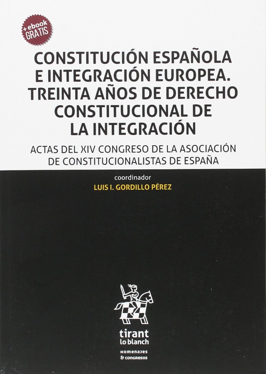 Constitución Española e Integración Europea. Treinta años de Derecho Constitucional de la Integración -0