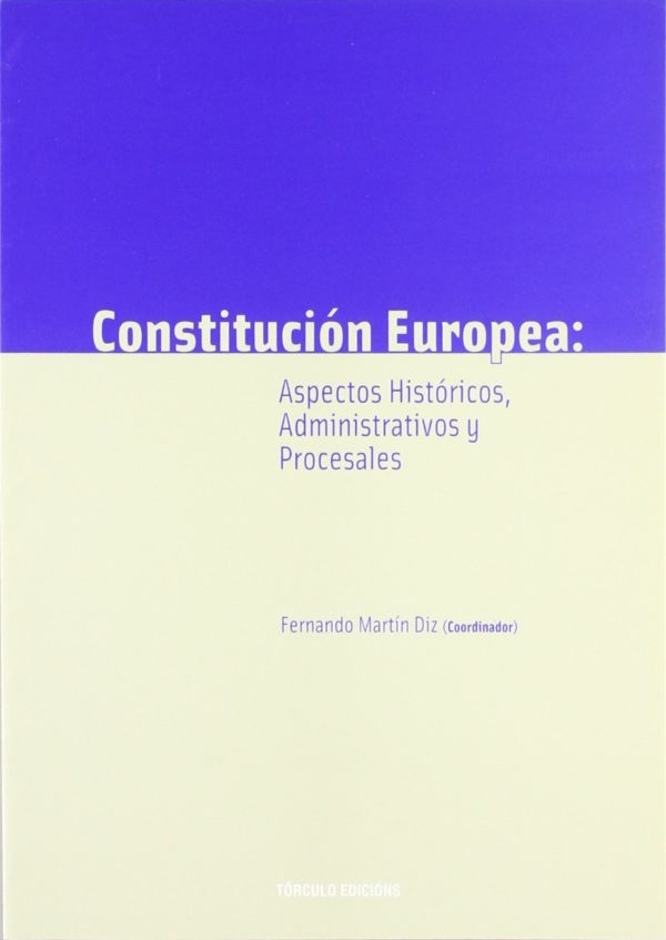 Constitución Europea. Aspectos Históricos, Administrativos y Procesales-0